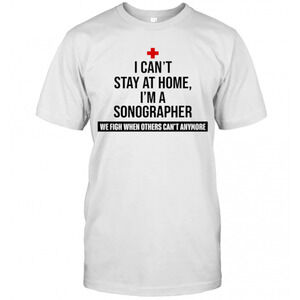 I Cant Stay At Home Im A Sonographer T-Shirt